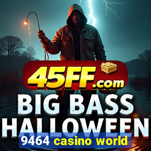 9464 casino world